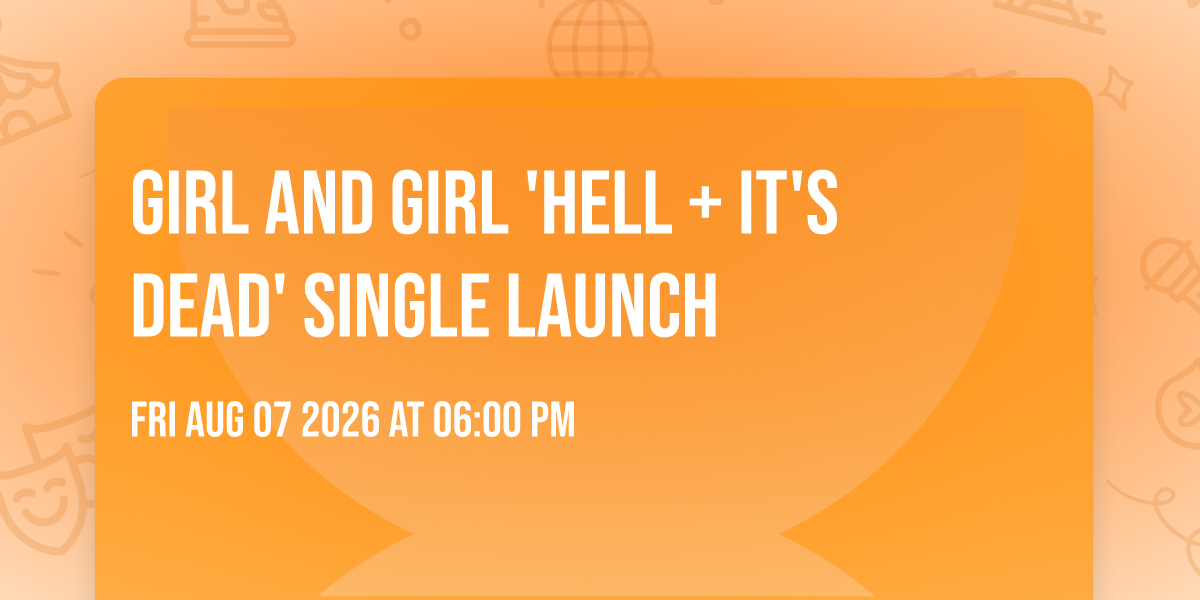 Girl and Girl 'Hell + It's Dead' Single Launch