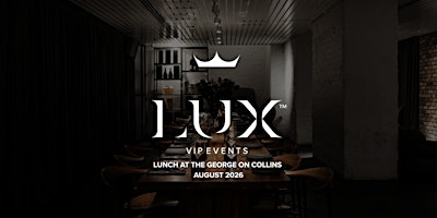 LUX VIP MELB : Lunch at The George on Collins (August 2026)