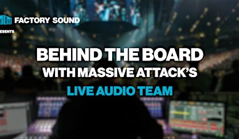 Behind the Board with Massive Attack's Live Audio Team